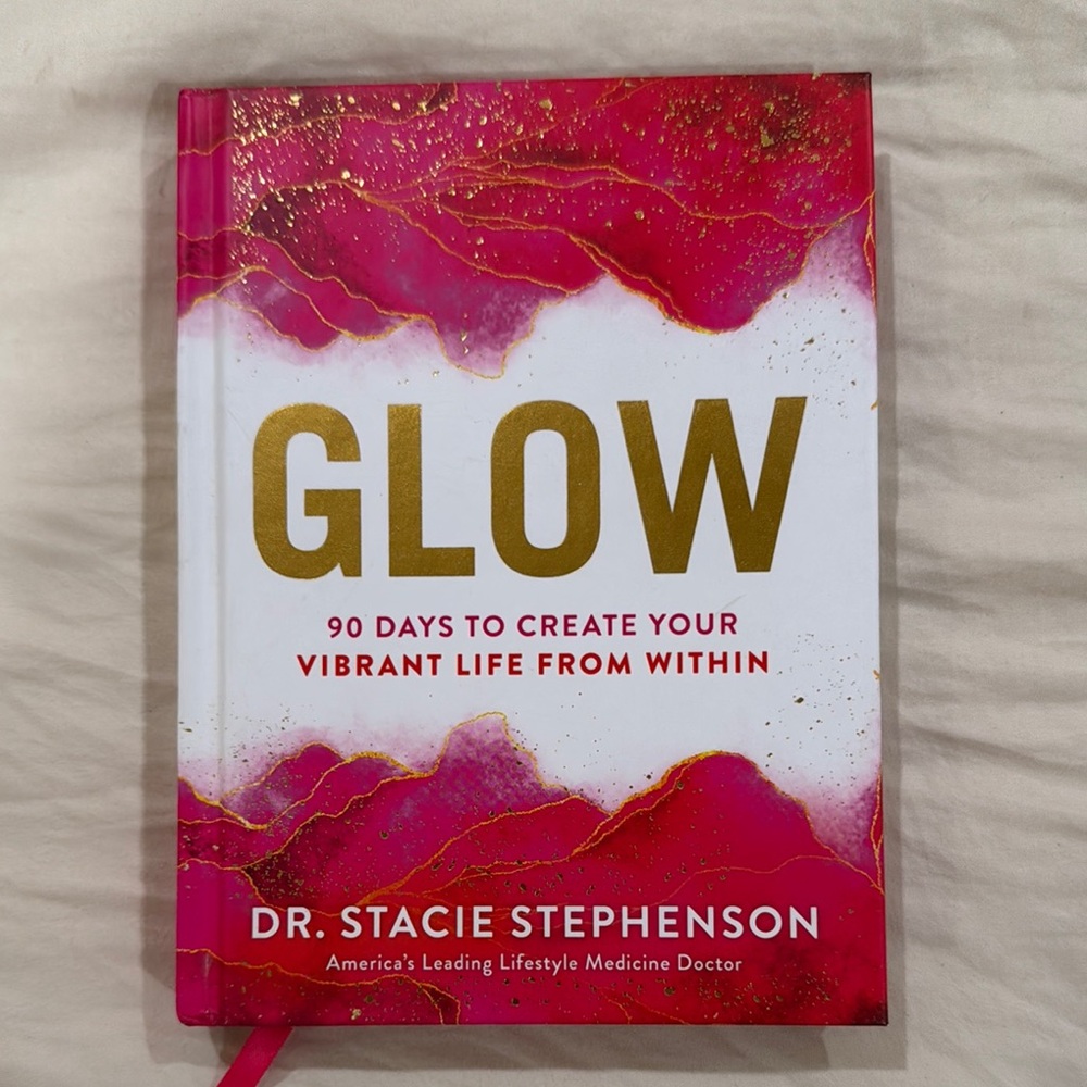 New - Glow by Dr. Stacie Stephenson, 90 days to create your vibrant life